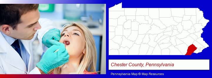 a dentist examining teeth; Chester County, Pennsylvania highlighted in red on a map