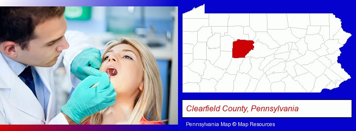a dentist examining teeth; Clearfield County, Pennsylvania highlighted in red on a map