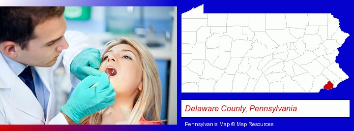 a dentist examining teeth; Delaware County, Pennsylvania highlighted in red on a map