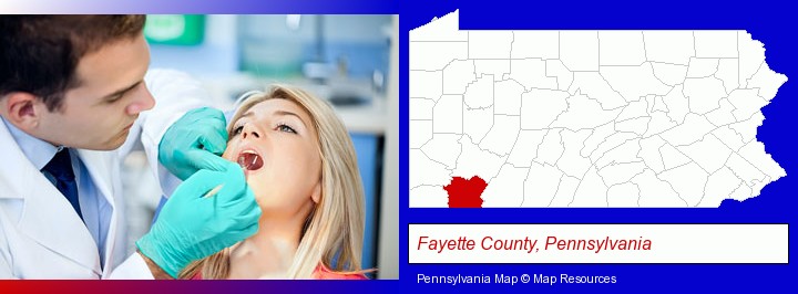 a dentist examining teeth; Fayette County, Pennsylvania highlighted in red on a map