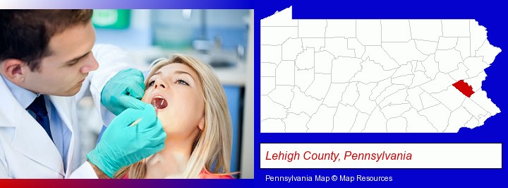 a dentist examining teeth; Lehigh County, Pennsylvania highlighted in red on a map