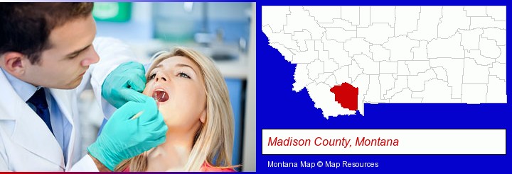 a dentist examining teeth; Madison County, Montana highlighted in red on a map