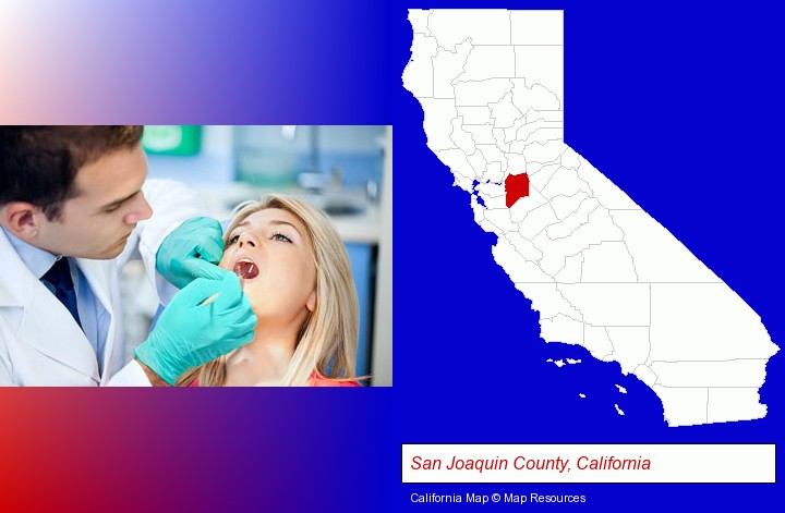 a dentist examining teeth; San Joaquin County, California highlighted in red on a map