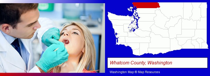 a dentist examining teeth; Whatcom County, Washington highlighted in red on a map